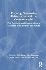 Planning, Sustainable Urbanisation and the Commonwealth: The Commonwealth Association of Planners, Past, Present and Future