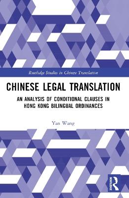 Chinese Legal Translation: An Analysis of Conditional Clauses in Hong Kong Bilingual Ordinances - Wang Yan - cover