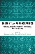 South Asian Pornographies: Vernacular Formations of the Permissible and the Obscene
