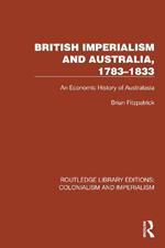British Imperialism and Australia, 1783–1833: An Economic History of Australasia