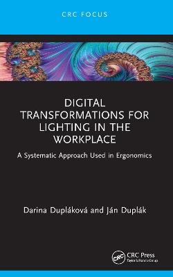Digital Transformations for Lighting in the Workplace: A Systematic Approach Used in Ergonomics - Darina Dupláková,Ján Duplák - cover