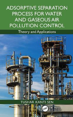 Adsorptive Separation Process for Water and Gaseous Air Pollution Control: Theory and Applications - Tushar Kanti Sen - cover