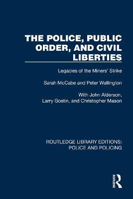 The Police, Public Order, and Civil Liberties: Legacies of the Miners' Strike - Sarah McCabe,Peter Wallington,John Alderson - cover