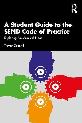 A Student Guide to the SEND Code of Practice: Exploring Key Areas of Need - Trevor Cotterill - cover