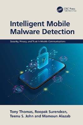 Intelligent Mobile Malware Detection - Tony Thomas,Roopak Surendran,Teenu John - cover
