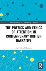 The Poetics and Ethics of Attention in Contemporary British Narrative
