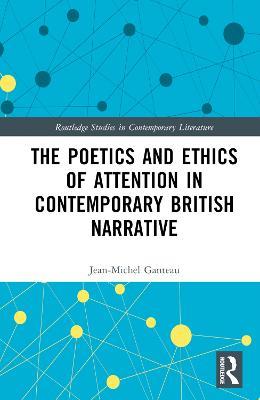 The Poetics and Ethics of Attention in Contemporary British Narrative - Jean-Michel Ganteau - cover