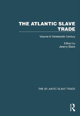 The Atlantic Slave Trade: Volume IV Nineteenth Century - cover