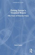 Fishing Europe's Troubled Waters: Fifty Years of Fisheries Policy