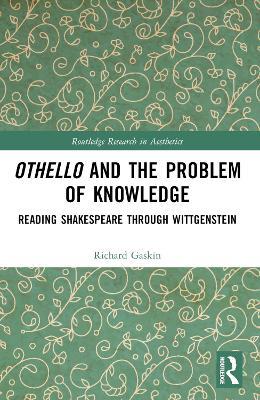 Othello and the Problem of Knowledge: Reading Shakespeare through Wittgenstein - Richard Gaskin - cover