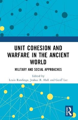 Unit Cohesion and Warfare in the Ancient World: Military and Social Approaches - cover