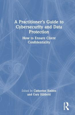A Practitioner’s Guide to Cybersecurity and Data Protection: How to Ensure Client Confidentiality - cover
