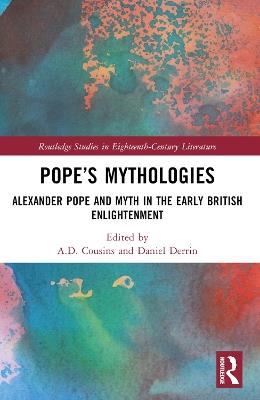 Pope’s Mythologies: Alexander Pope and Myth in the Early British Enlightenment - cover