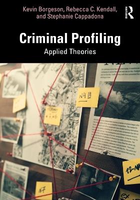 Criminal Profiling: Applied Theories - Kevin Borgeson,Rebecca C. Kendall,Stephanie Cappadona - cover