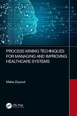 Process Mining Techniques for Managing and Improving Healthcare Systems - Maha Zayoud - cover