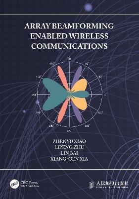 Array Beamforming Enabled Wireless Communications - Zhenyu Xiao,Lipeng Zhu,Lin Bai - cover