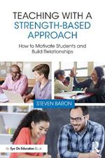 Teaching with a Strength-Based Approach: How to Motivate Students and Build Relationships