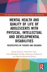 Mental Health and Quality of Life of Adolescents with Physical, Intellectual and Developmental Disabilities: Perspectives of Parents and Children