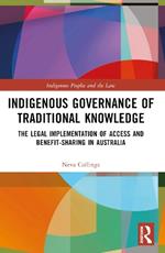 Indigenous Governance of Traditional Knowledge: The Legal Implementation of Access and Benefit-Sharing in Australia