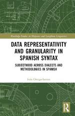 Data Representativity and Granularity in Spanish Syntax: Subjecthood across Dialects and Methodologies in Spanish