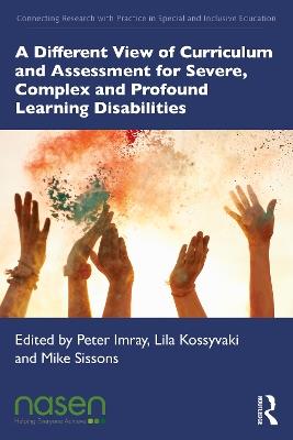 A Different View of Curriculum and Assessment for Severe, Complex and Profound Learning Disabilities - cover