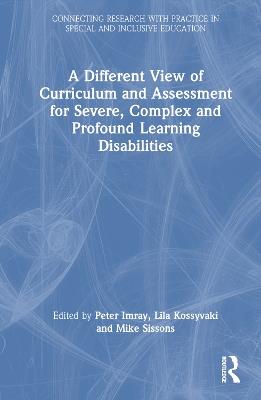 A Different View of Curriculum and Assessment for Severe, Complex and Profound Learning Disabilities - cover