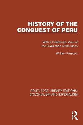 History of the Conquest of Peru: With a Preliminary View of the Civilization of the Incas - William Prescott - cover