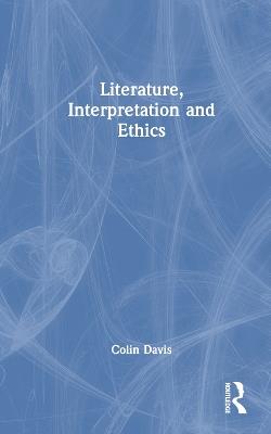 Literature, Interpretation and Ethics - Colin Davis - cover