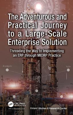 The Adventurous and Practical Journey to a Large-Scale Enterprise Solution: Threading the Way to Implementing an ERP through MIDRP Practice - Vahid Hajipour - cover