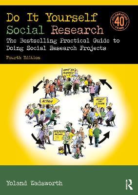 Do It Yourself Social Research: The Bestselling Practical Guide to Doing Social Research Projects - Yoland Wadsworth - cover