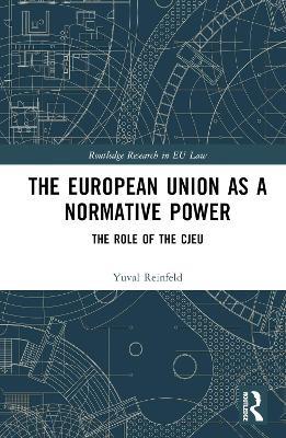 The European Union as a Normative Power: The Role of the CJEU - Yuval Reinfeld - cover