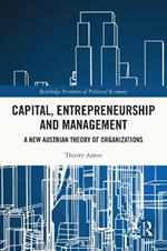 Capital, Entrepreneurship and Management: A New Austrian Theory of Organizations