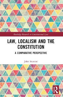 Law, Localism, and the Constitution: A Comparative Perspective - John Stanton - cover