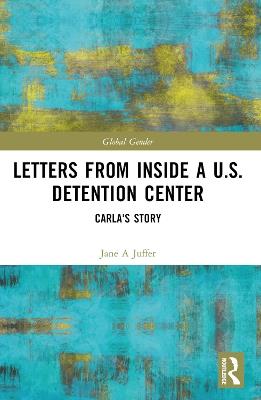 Letters from Inside a U.S. Detention Center: Carla's Story - Jane Juffer,Carla - cover