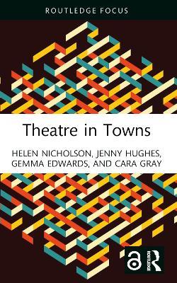 Theatre in Towns - Helen Nicholson,Jenny Hughes,Gemma Edwards - cover