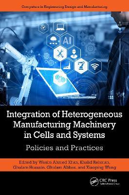 Integration of Heterogeneous Manufacturing Machinery in Cells and Systems: Policies and Practices - cover