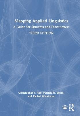Mapping Applied Linguistics: A Guide for Students and Practitioners - Christopher J. Hall,Patrick H. Smith,Rachel Wicaksono - cover