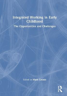 Integrated Working in Early Childhood: The Opportunities and Challenges - cover
