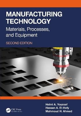 Manufacturing Technology: Materials, Processes, and Equipment - Helmi A. Youssef,Hassan A. El-Hofy,Mahmoud H. Ahmed - cover