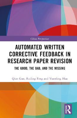 Automated Written Corrective Feedback in Research Paper Revision: The Good, The Bad, and The Missing - Qian Guo,Ruiling Feng,Yuanfang Hua - cover