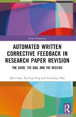 Automated Written Corrective Feedback in Research Paper Revision: The Good, The Bad, and The Missing - Qian Guo,Ruiling Feng,Yuanfang Hua - cover