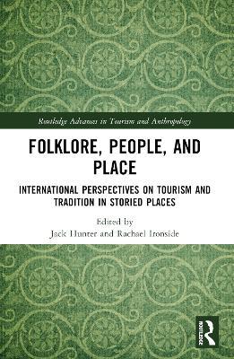 Folklore, People, and Places: International Perspectives on Tourism and Tradition in Storied Places - cover