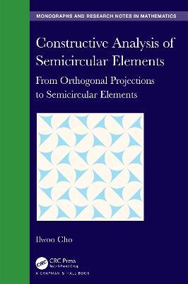 Constructive Analysis of Semicircular Elements: From Orthogonal Projections to Semicircular Elements - Ilwoo Cho - cover