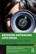Bringing Antiracism into Focus: Using Transformative Lenses to Reframe Professional Practice