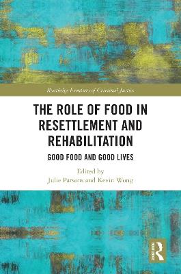 The Role of Food in Resettlement and Rehabilitation: Good Food and Good Lives - cover