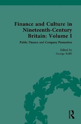 Finance and Culture in Nineteenth Century Britain: Volume I: Public Finance and Company Promotion - cover