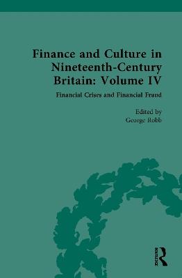 Finance and Culture in Nineteenth Century Britain: Volume IV: Financial Crises and Financial Fraud - cover