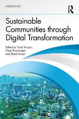 Sustainable Communities through Digital Transformation - Yusuf Arayici,Niraj Thurairajah,Bimal Kumar - cover
