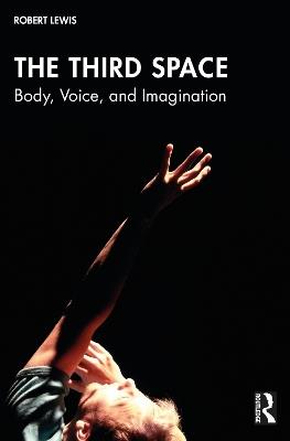 The Third Space: Body, Voice, and Imagination - Robert Lewis - cover