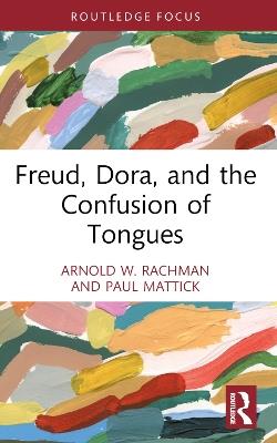 Freud, Dora, and the Confusion of Tongues - Arnold W. Rachman,Paul Mattick - cover